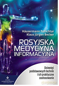 Rosyjska medycyna informacyjna. Dziewięć podstawowych technik i ich praktyczne zastosowanie - Olga Hausermann Potschtar, Klaus Jurgen Becker [KSIĄŻKA]