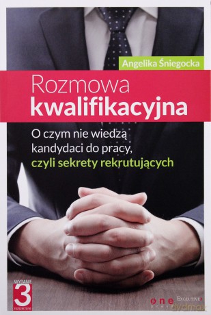 Rozmowa kwalifikacyjna. O czym nie wiedzą kandydaci do pracy, czyli sekrety rekrutujących - Angelika Śniegocka [KSIĄŻKA]