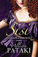 Sisi. Cesarzowa mimo woli - Allison Pataki [KSIĄŻKA]