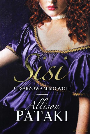 Sisi. Cesarzowa mimo woli - Allison Pataki [KSIĄŻKA]