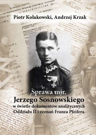 Sprawa majora Jerzego Sosnowskiego - Piotr Kołakowski, Andrzej Krzak (twarda) [KSIĄŻKA]