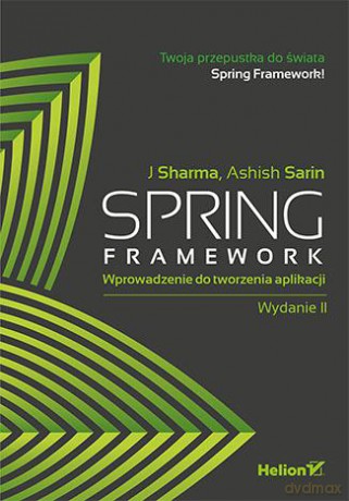 Spring framework. Wprowadzenie do tworzenia aplikacji - J Sharma, Ashish Sarin [KSIĄŻKA]