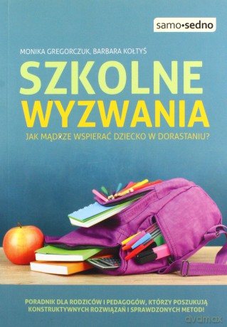 Szkolne wyzwania. Jak mądrze wspierać dziecko w dorastaniu - Monika Gregorczuk [KSIĄŻKA]