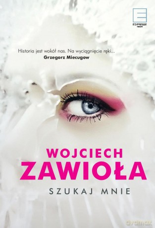 Szukaj mnie - Wojciech Zawioła (twarda) [KSIĄŻKA]