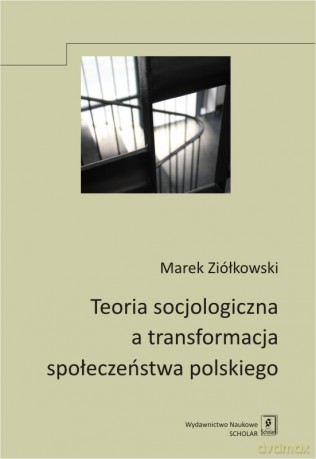 Teoria socjologiczna a transformacja społeczeństwa polskiego - Marek Ziółkowski (twarda) [KSIĄŻKA]