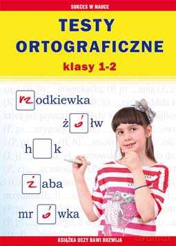 Testy ortograficzne klasy 1-2 - Beata Guzowska, Iwona Kowalska [KSIĄŻKA]