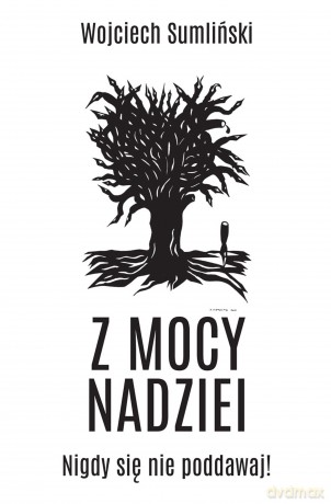 Z mocy nadziei - Wojciech Sumliński [KSIĄŻKA]