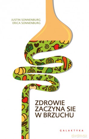 Zdrowie zaczyna się w brzuchu - Erica Sonnenburg, Justin Sonnenburg [KSIĄŻKA]