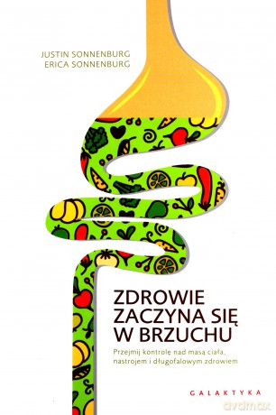 Zdrowie zaczyna się w brzuchu - Erica Sonnenburg, Justin Sonnenburg [KSIĄŻKA]