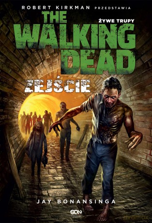 Zejście. The Walking Dead Żywe Trupy - Jay Bonansinga [KSIĄŻKA]