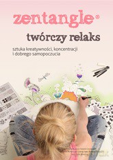 Zentangle. Twórczy relaks. Sztuka kreatywności, koncentracji i dobrego samopoczucia [KSIĄŻKA]