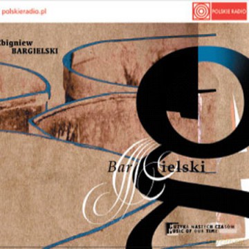 Zbigniew Bargielski - muzyka naszych czasów [CD]