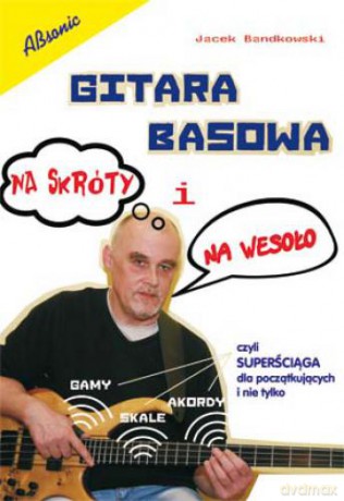 Gitara basowa na skróty i na wesoło - superściaga dla poczatkujacych i nie tylko [KSIĄŻKA]