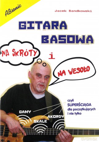 Gitara basowa na skróty i na wesoło - superściaga dla poczatkujacych i nie tylko [KSIĄŻKA]