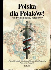 Polska dla Polaków! Kim byli i są polscy narodowcy - Marek J. Chodakiewicz (twarda) [KSIĄŻKA]  
