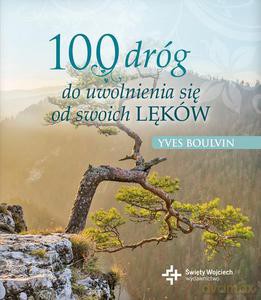 100 dróg do uwolnienia się od swoich lęków - Yves Boulvin [KSIĄŻKA]