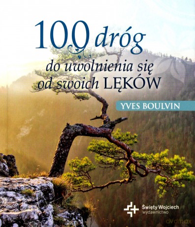 100 dróg do uwolnienia się od swoich lęków - Yves Boulvin [KSIĄŻKA]