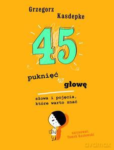 45 puknięć w głowę - Grzegorz Kasdepke (twarda) [KSIĄŻKA]