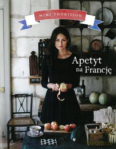Apetyt na Francję - Mimi Thorisson (twarda) [KSIĄŻKA]