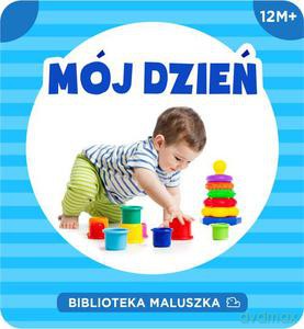 Biblioteka Maluszka. Mój dzień (twarda) [KSIĄŻKA]