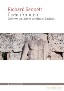 Ciało i kamień. Człowiek i miasto w cywilizacji Zachodu - Richard Sennett [KSIĄŻKA]