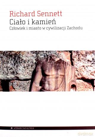 Ciało i kamień. Człowiek i miasto w cywilizacji Zachodu - Richard Sennett [KSIĄŻKA]