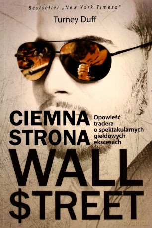 Ciemna strona Wall Street. Opowieść maklera o spektakularnych giełdowych ekscesach - TurnTurneyey Duff [KSIĄŻKA]
