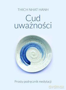 Cud uważności. Prosty podręcznik medytacji - Nhat Hanh Thich [KSIĄŻKA]