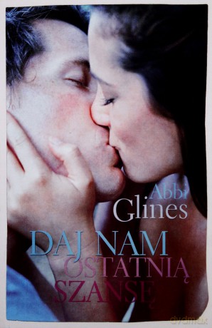 Daj nam ostatnią szansę - Abbi Glines [KSIĄŻKA]