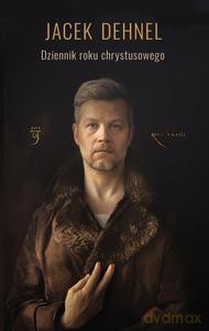 Dziennik roku chrystusowego - Jacek Dehnel [KSIĄŻKA]