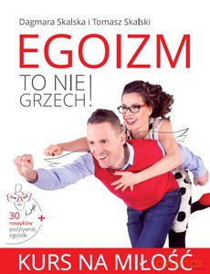 Egoizm to nie grzech! Kurs na miłość - Dagmara Skalska [KSIĄŻKA]