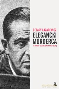 Elegancki morderca - Cezary Łazarewicz [KSIĄŻKA]