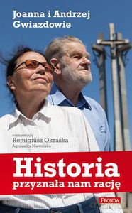 Historia Przyznała Nam Rację - Joanna i Andrzej Gwiazdowie - Remigiusz Okraska, Agnieszka Niewińska [KSIĄŻKA]