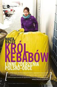 Król kebabów i inne zderzenia polsko - obce - Marta Mazuś (twarda) [KSIĄŻKA]