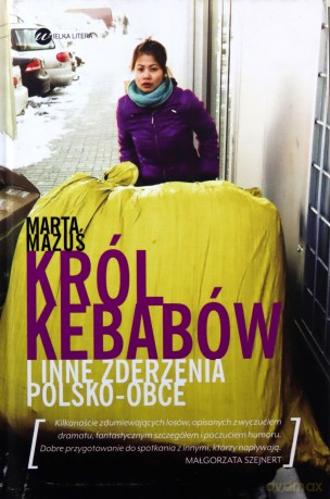 Król kebabów i inne zderzenia polsko - obce - Marta Mazuś (twarda) [KSIĄŻKA]