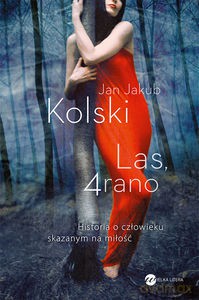 Las, 4 rano. Historia o człowieku skazanym na miłość - Jan Jakub Kolski [KSIĄŻKA]