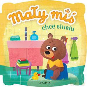 Mały miś chce siusiu (twarda) [KSIĄŻKA]