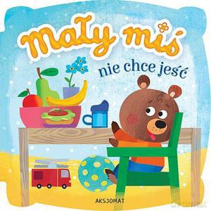 Mały miś nie chce jeść (twarda) [KSIĄŻKA]