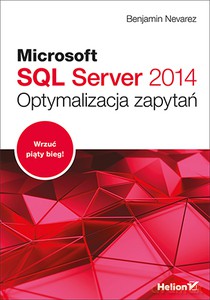Microsoft SQL Server 2014. Optymalizacja zapytań - Benjamin Nevarez [KSIĄŻKA]