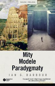 Mity, Modele, Paradygmaty. Studium porównawcze nauk przyrodniczych i religii - Ian G. Barbour [KSIĄŻKA]