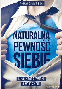 Naturalna pewność siebie. Siła, która zmieni Twoje życie - Tomasz Marzec [KSIĄŻKA]