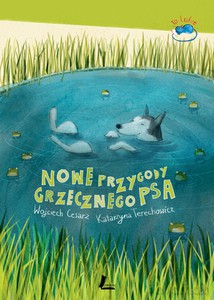 Nowe przygody grzecznego psa - Wojciech Cesarz, Katarzyna Terechowicz (twarda) [KSIĄŻKA]
