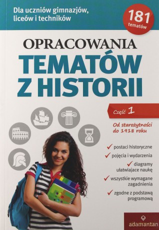 Opracowania tematów z historii. Część 1. Od starożytności do 1918 r. [KSIĄŻKA]