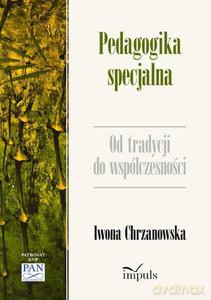 Pedagogika specjalna. Od tradycji do współczesności - Iwona Chrzanowska [KSIĄŻKA]