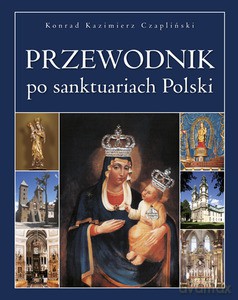 Przewodnik po sanktuariach Polski - Konrad Kazimierz Czapliński (twarda) [KSIĄŻKA]