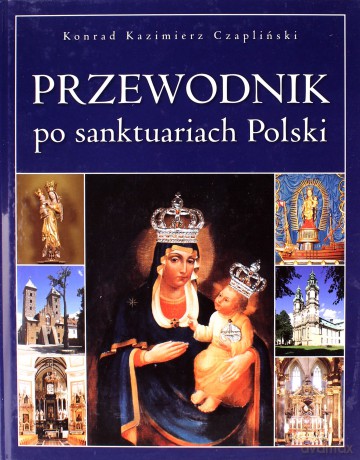 Przewodnik po sanktuariach Polski - Konrad Kazimierz Czapliński (twarda) [KSIĄŻKA]