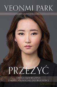 Przeżyć. Droga dziewczyny z Korei Północnej do wolności - Yeonmi Park [KSIĄŻKA]