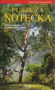 Puszcza Notecka. Przewodnik krajoznawczy - Paweł Anders, Władysław Kusiak [KSIĄŻKA]