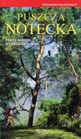 Puszcza Notecka. Przewodnik krajoznawczy - Paweł Anders, Władysław Kusiak [KSIĄŻKA]