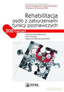 Rehabilitacja osób z zaburzeniami funkcji poznawczych. 300 ćwiczeń - Adrianna Borowicz [KSIĄŻKA]